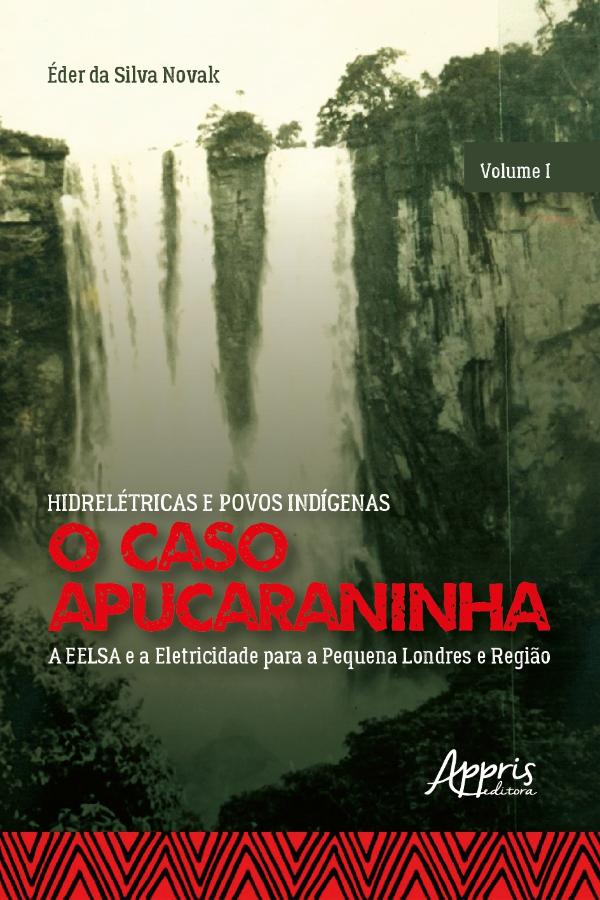 Hidrelétricas e povos indígenas: o caso Apucaraninha. Volume I, Emã e Tekoha: territórios indígenas e a política indigenista