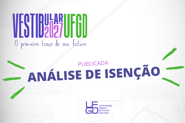 UFGD divulga resultado dos pedidos de isen&ccedil;&atilde;o da taxa do Vestibular 2027