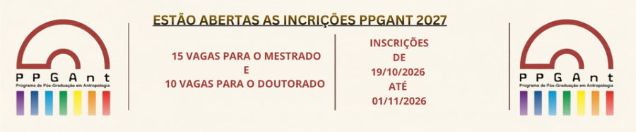 ESTÃO ABERTAS AS INCRIÇÕES PARA O PROCESSO SELETIVO PPGANT 2027-1 PROCESSO SELETIVO 2027